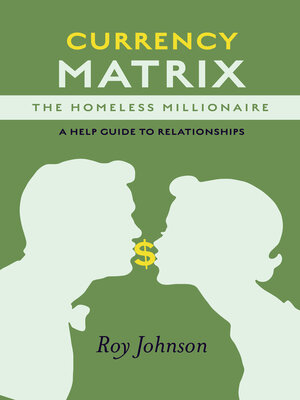 cover image of Currency Matrix -The Homeless Millionaire--A Help Guide to Relationships